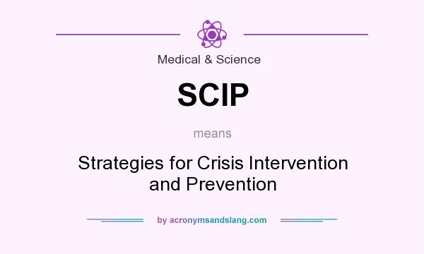 What does SCIP mean? It stands for Strategies for Crisis Intervention and Prevention