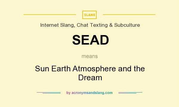 What does SEAD mean? It stands for Sun Earth Atmosphere and the Dream