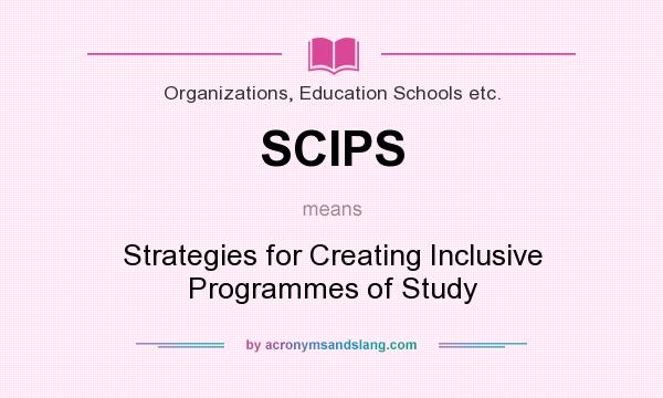 What does SCIPS mean? It stands for Strategies for Creating Inclusive Programmes of Study