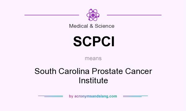 What does SCPCI mean? It stands for South Carolina Prostate Cancer Institute