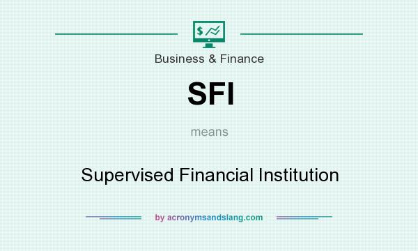 What does SFI mean? It stands for Supervised Financial Institution