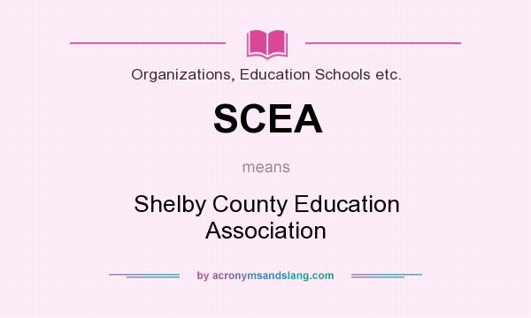 What does SCEA mean? It stands for Shelby County Education Association
