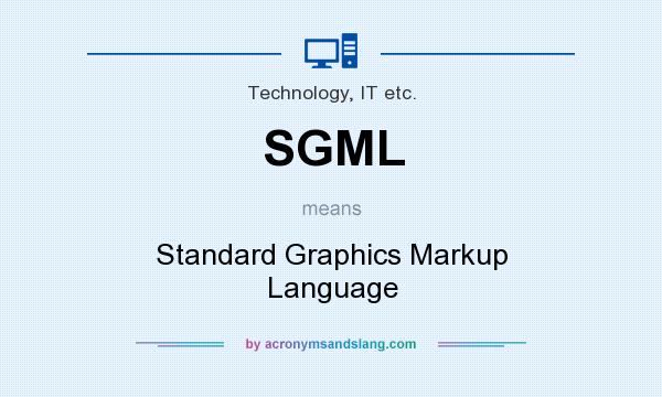 What does SGML mean? It stands for Standard Graphics Markup Language