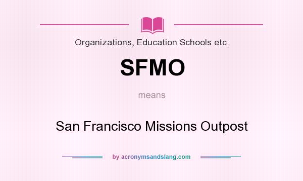 What does SFMO mean? It stands for San Francisco Missions Outpost