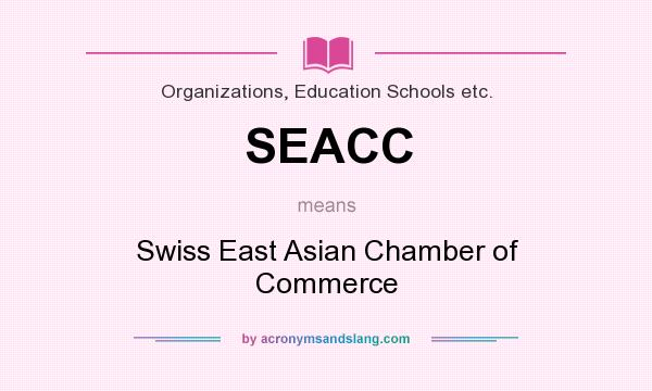 What does SEACC mean? It stands for Swiss East Asian Chamber of Commerce