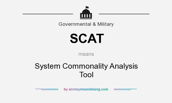 What does SCAT mean? It stands for System Commonality Analysis Tool