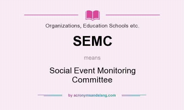 What does SEMC mean? It stands for Social Event Monitoring Committee