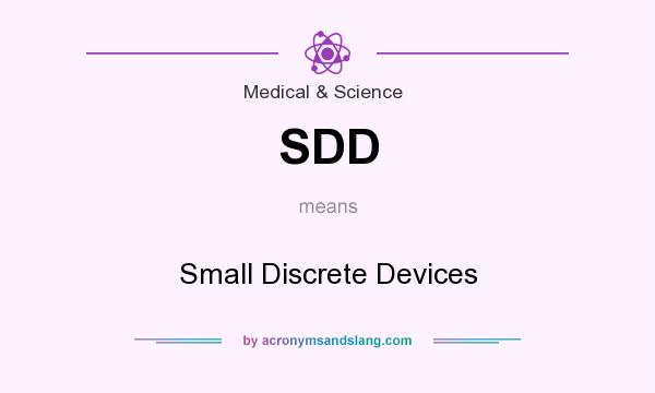 What does SDD mean? It stands for Small Discrete Devices