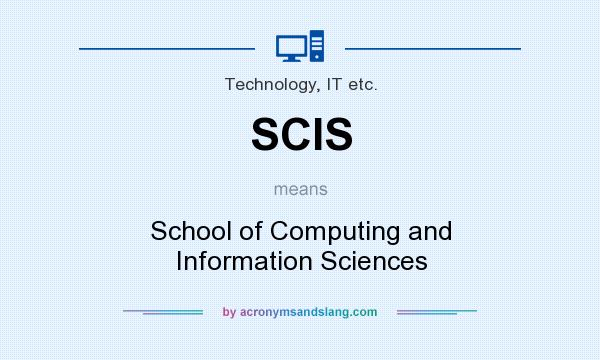 What does SCIS mean? It stands for School of Computing and Information Sciences