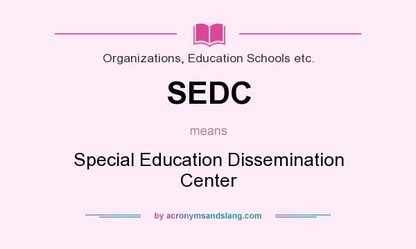 What does SEDC mean? It stands for Special Education Dissemination Center