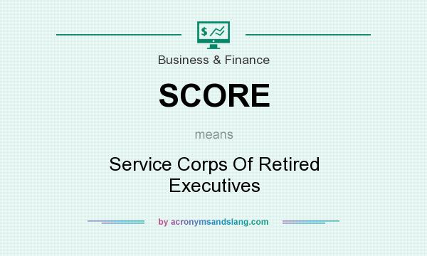 What does SCORE mean? It stands for Service Corps Of Retired Executives
