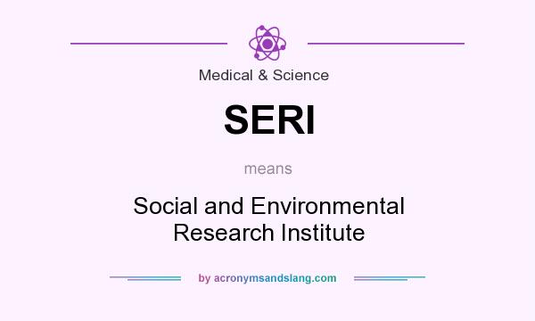 What does SERI mean? It stands for Social and Environmental Research Institute