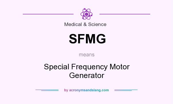 What does SFMG mean? It stands for Special Frequency Motor Generator