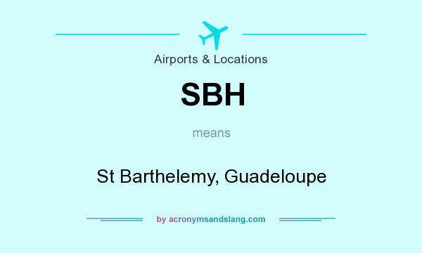 What does SBH mean? It stands for St Barthelemy, Guadeloupe