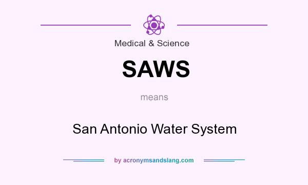 What does SAWS mean? It stands for San Antonio Water System