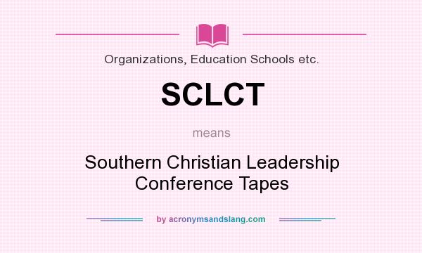 What does SCLCT mean? It stands for Southern Christian Leadership Conference Tapes