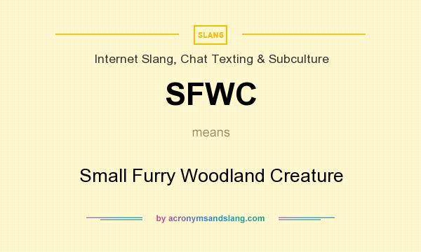 What does SFWC mean? It stands for Small Furry Woodland Creature