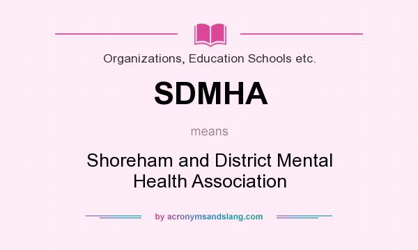 What does SDMHA mean? It stands for Shoreham and District Mental Health Association