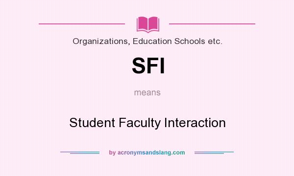 What does SFI mean? It stands for Student Faculty Interaction