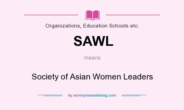 What does SAWL mean? It stands for Society of Asian Women Leaders