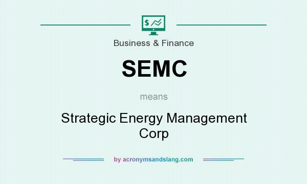 What does SEMC mean? It stands for Strategic Energy Management Corp