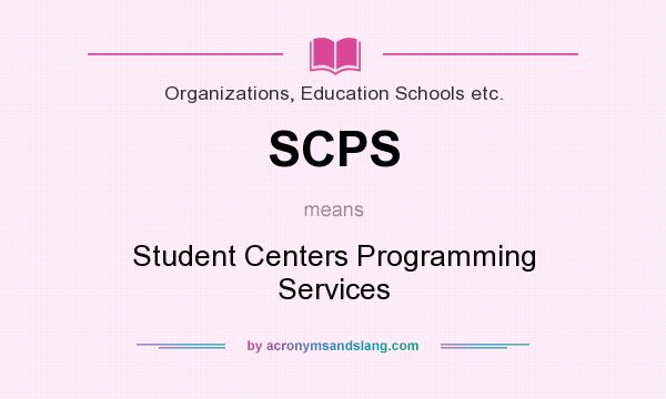 What does SCPS mean? It stands for Student Centers Programming Services