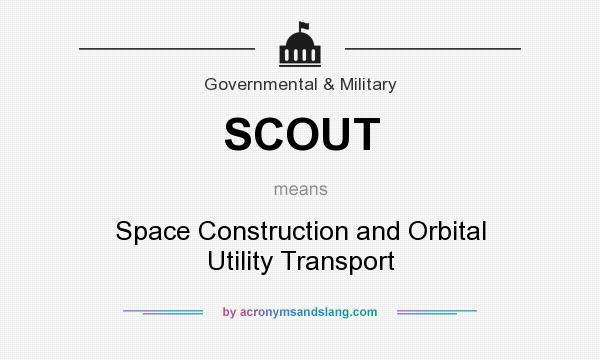 What does SCOUT mean? It stands for Space Construction and Orbital Utility Transport