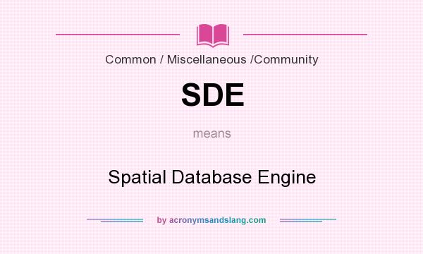 What does SDE mean? It stands for Spatial Database Engine