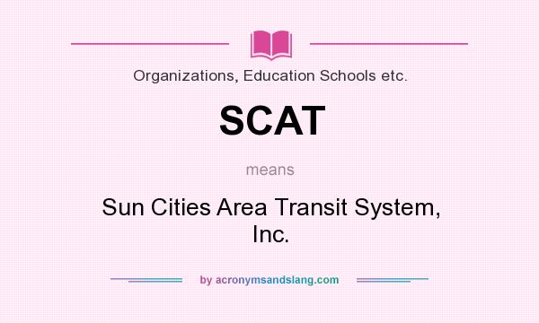 What does SCAT mean? It stands for Sun Cities Area Transit System, Inc.