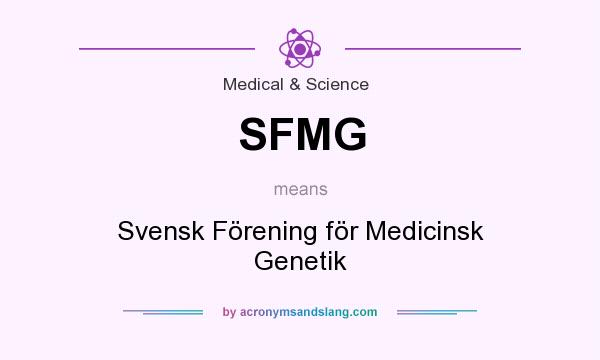 What does SFMG mean? It stands for Svensk Förening för Medicinsk Genetik