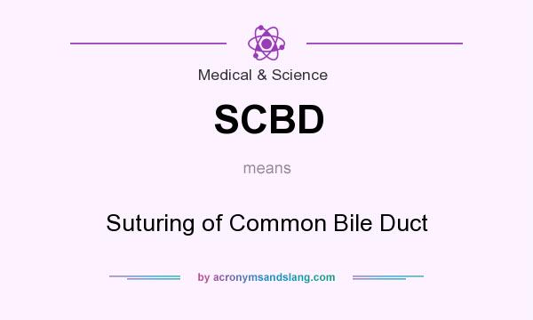 What does SCBD mean? It stands for Suturing of Common Bile Duct