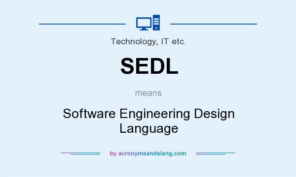 What does SEDL mean? It stands for Software Engineering Design Language
