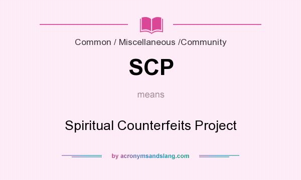 What does SCP mean? It stands for Spiritual Counterfeits Project