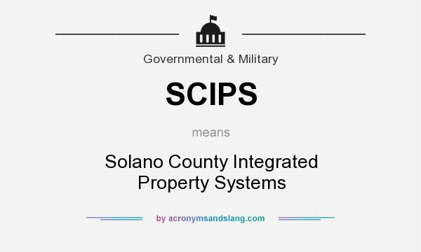 What does SCIPS mean? It stands for Solano County Integrated Property Systems