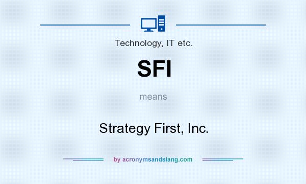 What does SFI mean? It stands for Strategy First, Inc.