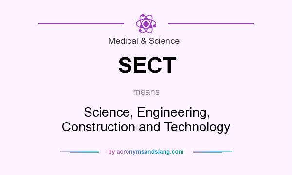 What does SECT mean? It stands for Science, Engineering, Construction and Technology