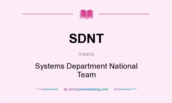 What does SDNT mean? It stands for Systems Department National Team