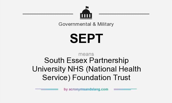 What does SEPT mean? It stands for South Essex Partnership University NHS (National Health Service) Foundation Trust