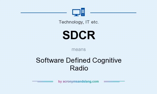 What does SDCR mean? It stands for Software Defined Cognitive Radio
