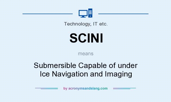 What does SCINI mean? It stands for Submersible Capable of under Ice Navigation and Imaging