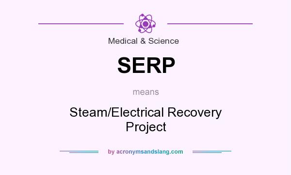 What does SERP mean? It stands for Steam/Electrical Recovery Project