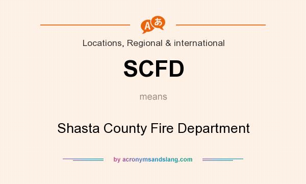 What does SCFD mean? It stands for Shasta County Fire Department