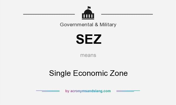 What does SEZ mean? It stands for Single Economic Zone