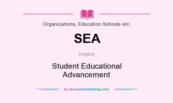 What does SEA mean? It stands for Student Educational Advancement