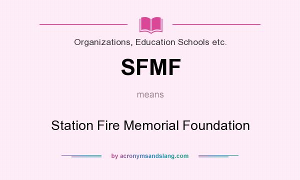 What does SFMF mean? It stands for Station Fire Memorial Foundation