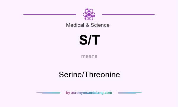 What does S/T mean? It stands for Serine/Threonine