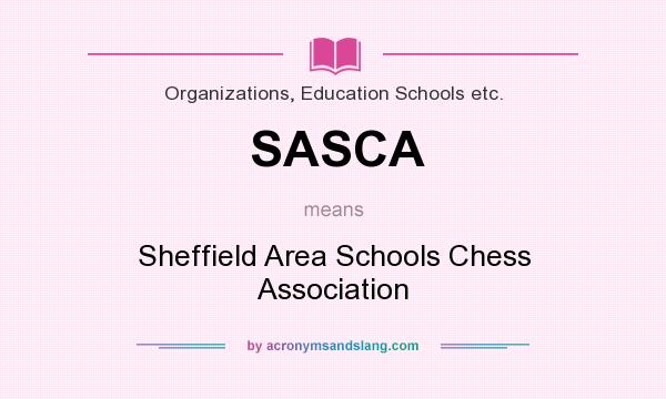 What does SASCA mean? It stands for Sheffield Area Schools Chess Association