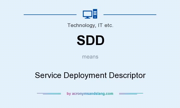 What does SDD mean? It stands for Service Deployment Descriptor