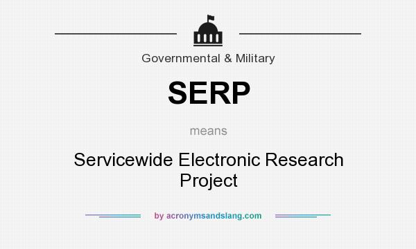 What does SERP mean? It stands for Servicewide Electronic Research Project