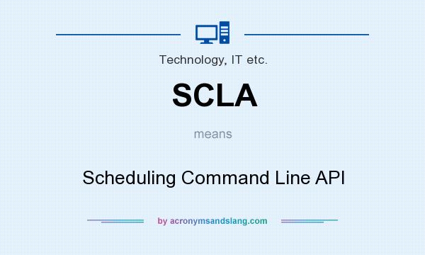 What does SCLA mean? It stands for Scheduling Command Line API